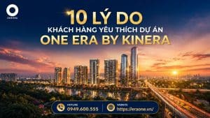 10 lý do khách hàng yêu thích dự án One Era by Kinera